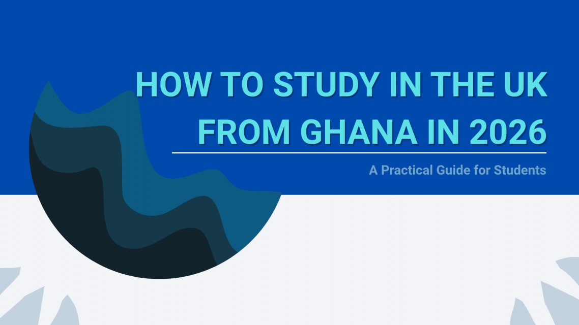 How to Study in the UK from Ghana in 2026: A Practical Guide for Students
